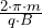 \frac {2\cdot \pi\cdot m}{q\cdot B}