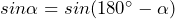 sin\alpha = sin(180^{\circ} - \alpha)