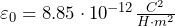 \varepsilon_0=8,85\cdot 10^{-12} \frac {C^2}{H\cdot m^2}